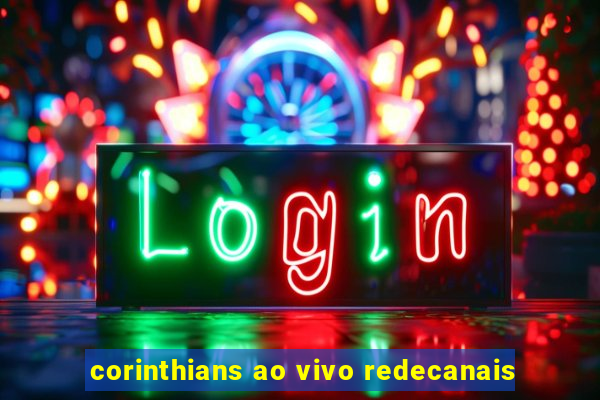 corinthians ao vivo redecanais